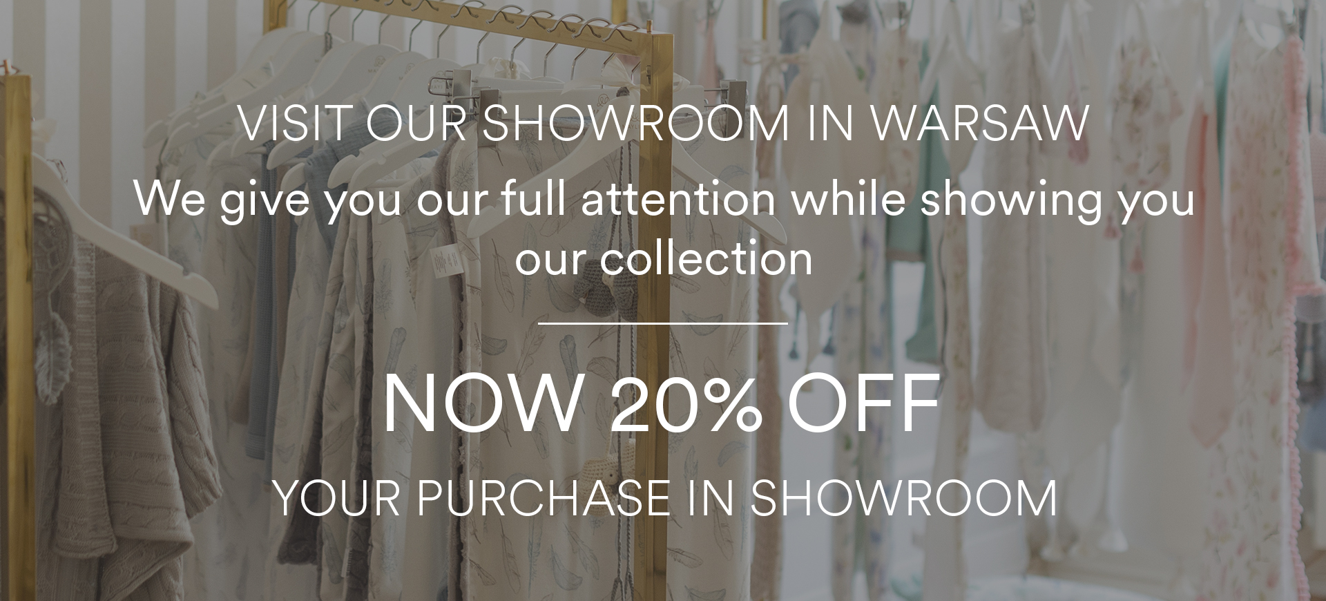 Visit our showroom in Warsaw - Now 20% off your purchase in showroom